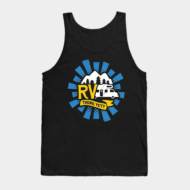 RV There Yet Camping Camper Gift Tank Top by Dolde08